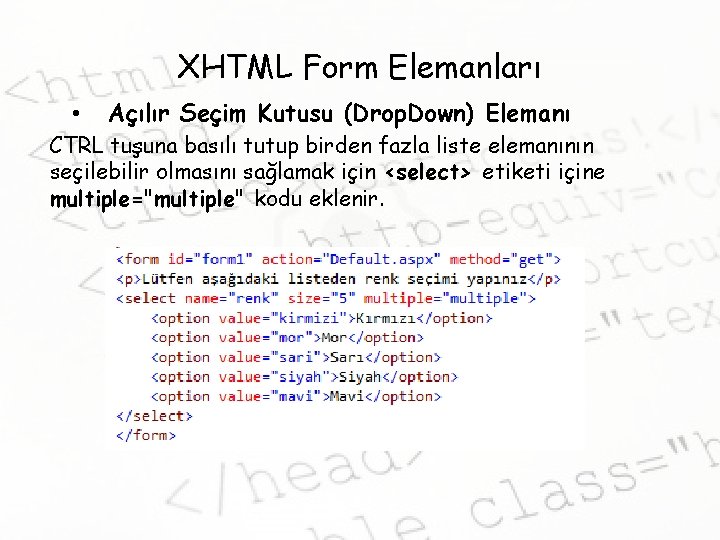 XHTML Form Elemanları • Açılır Seçim Kutusu (Drop. Down) Elemanı CTRL tuşuna basılı tutup