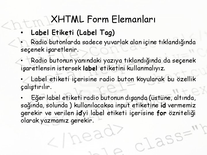 XHTML Form Elemanları • Label Etiketi (Label Tag) • Radio butonlarda sadece yuvarlak alan