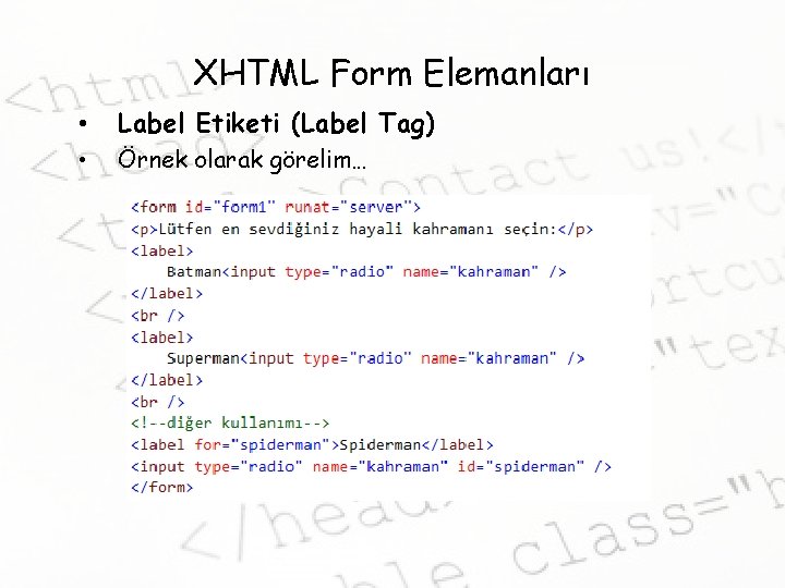 XHTML Form Elemanları • Label Etiketi (Label Tag) • Örnek olarak görelim… 