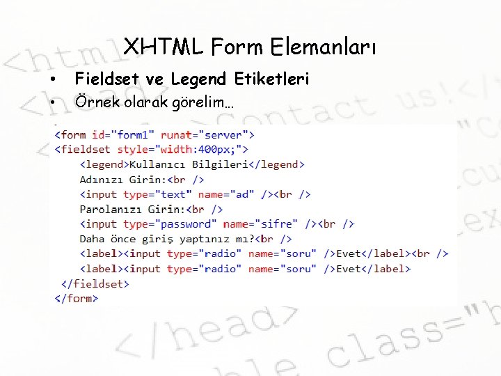 XHTML Form Elemanları • Fieldset ve Legend Etiketleri • Örnek olarak görelim… 