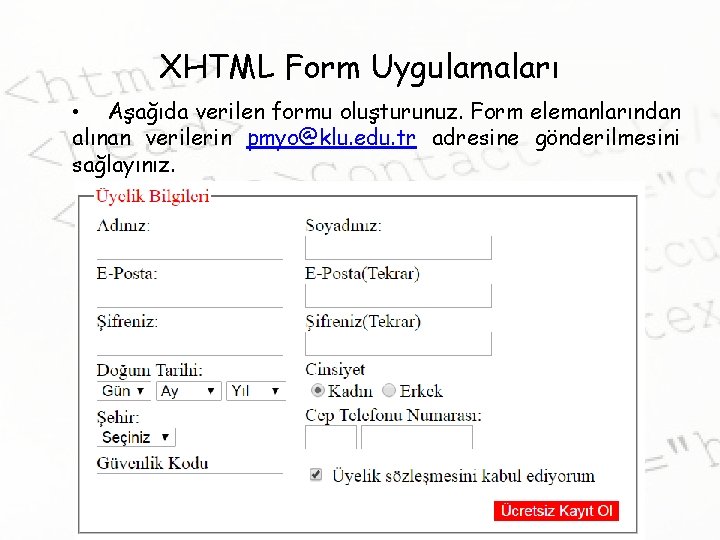 XHTML Form Uygulamaları • Aşağıda verilen formu oluşturunuz. Form elemanlarından alınan verilerin pmyo@klu. edu.