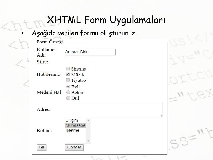 XHTML Form Uygulamaları • Aşağıda verilen formu oluşturunuz. 