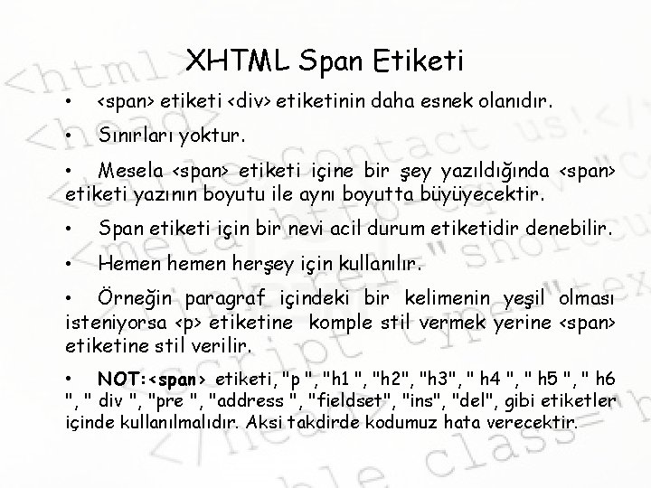 XHTML Span Etiketi • <span> etiketi <div> etiketinin daha esnek olanıdır. • Sınırları yoktur.