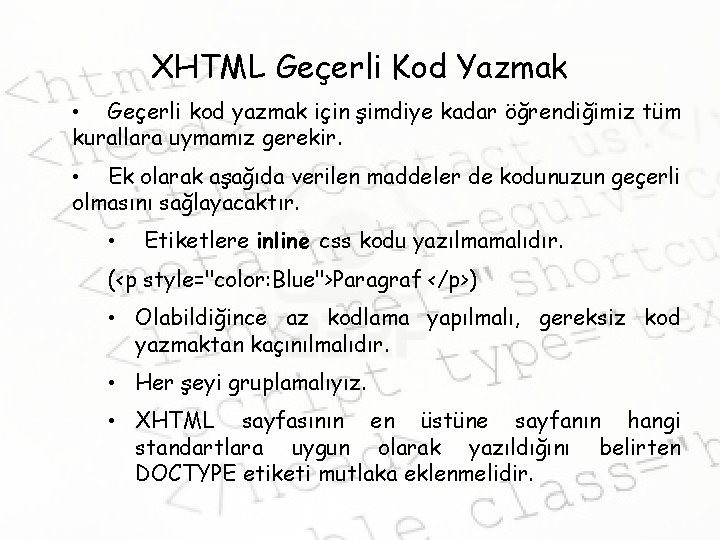 XHTML Geçerli Kod Yazmak • Geçerli kod yazmak için şimdiye kadar öğrendiğimiz tüm kurallara