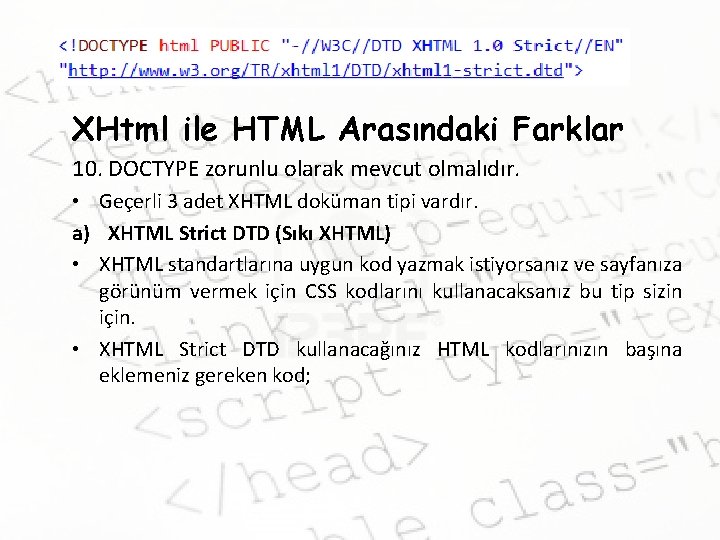 XHTML XHtml ile HTML Arasındaki Farklar 10. DOCTYPE zorunlu olarak mevcut olmalıdır. • Geçerli