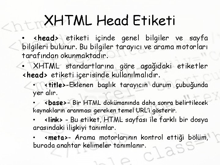 XHTML Head Etiketi • <head> etiketi içinde genel bilgiler ve sayfa bilgileri bulunur. Bu