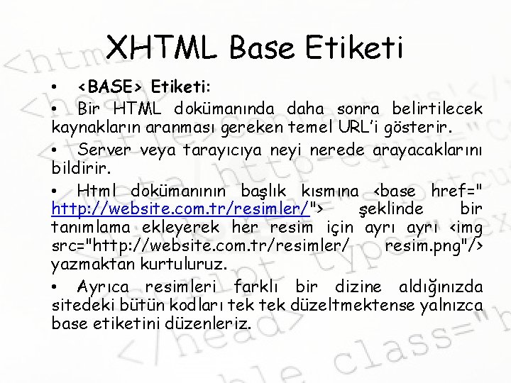 XHTML Base Etiketi • <BASE> Etiketi: • Bir HTML dokümanında daha sonra belirtilecek kaynakların