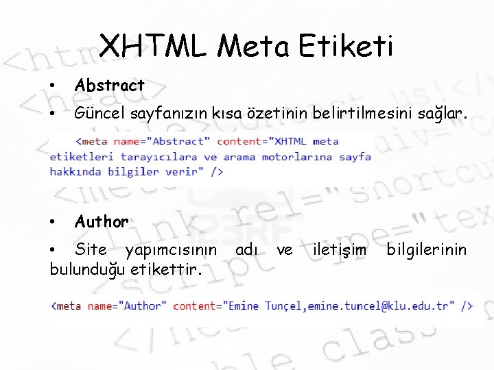 XHTML Meta Etiketi • Abstract • Güncel sayfanızın kısa özetinin belirtilmesini sağlar. • Author