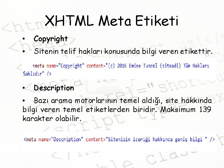 XHTML Meta Etiketi • Copyright • Sitenin telif hakları konusunda bilgi veren etikettir. •