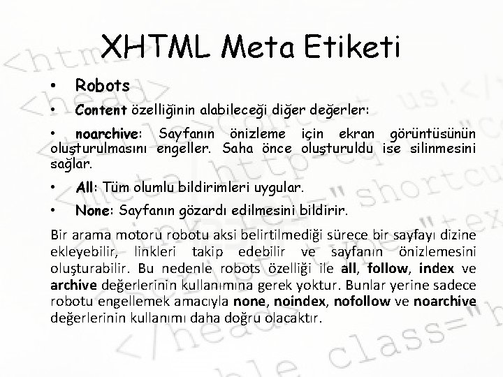 XHTML Meta Etiketi • Robots • Content özelliğinin alabileceği diğer değerler: • noarchive: Sayfanın