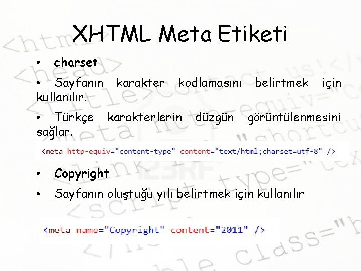 XHTML Meta Etiketi • charset • Sayfanın kullanılır. • Türkçe sağlar. karakter kodlamasını karakterlerin