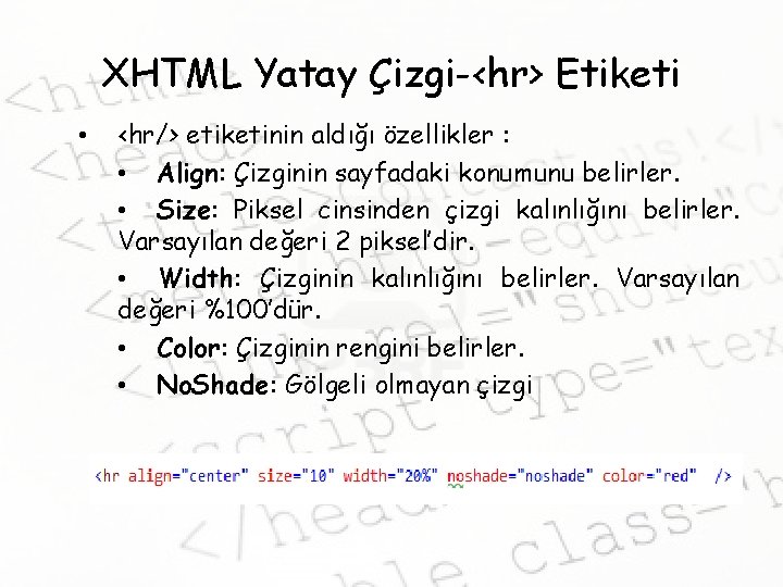 XHTML Yatay Çizgi-<hr> Etiketi • <hr/> etiketinin aldığı özellikler : • Align: Çizginin sayfadaki