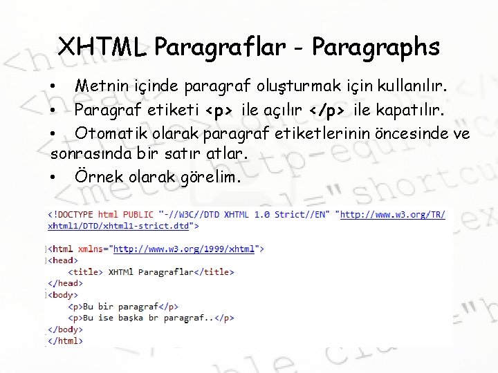 XHTML Paragraflar - Paragraphs • Metnin içinde paragraf oluşturmak için kullanılır. • Paragraf etiketi