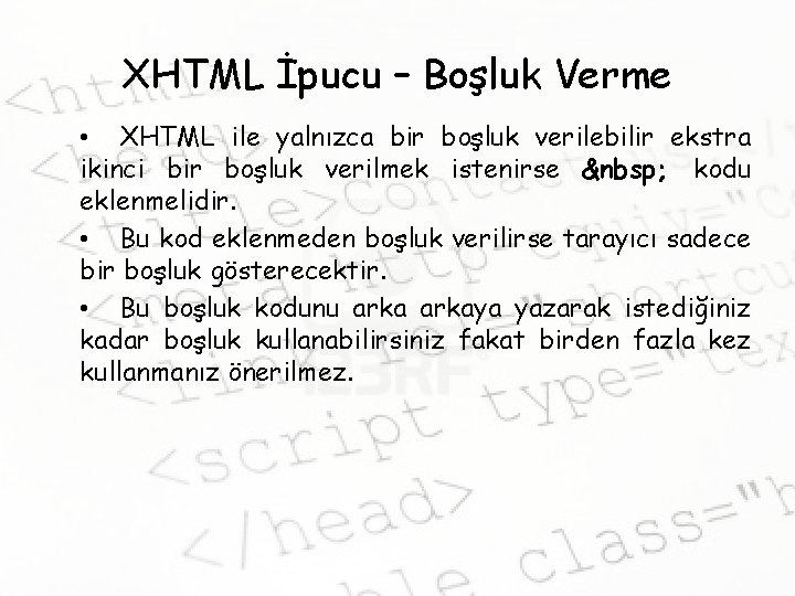 XHTML İpucu – Boşluk Verme • XHTML ile yalnızca bir boşluk verilebilir ekstra ikinci