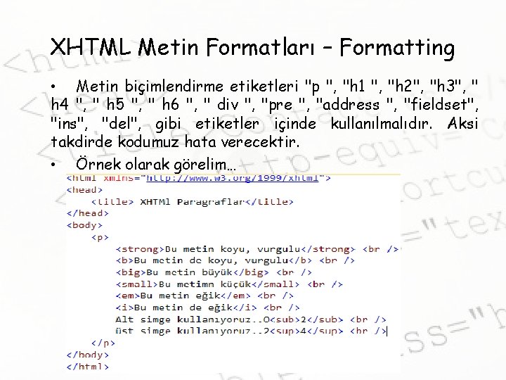 XHTML Metin Formatları – Formatting • Metin biçimlendirme etiketleri "p ", "h 1 ",