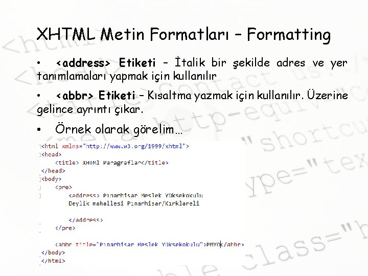 XHTML Metin Formatları – Formatting • <address> Etiketi – İtalik bir şekilde adres ve