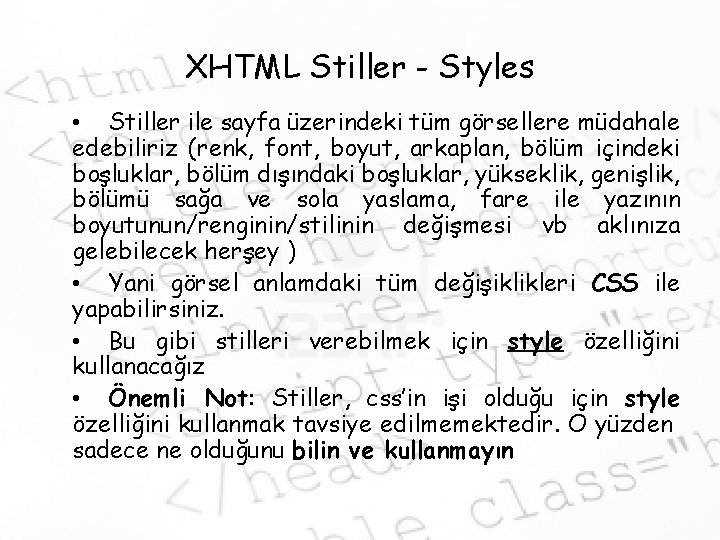 XHTML Stiller - Styles • Stiller ile sayfa üzerindeki tüm görsellere müdahale edebiliriz (renk,