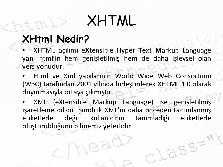 XHTML XHtml Nedir? • XHTML açılımı e. Xtensible Hyper Text Markup Language yani html’in