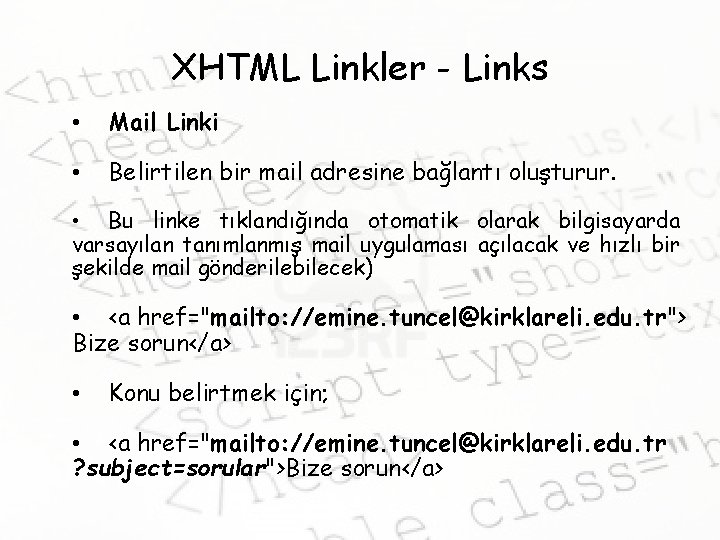 XHTML Linkler - Links • Mail Linki • Belirtilen bir mail adresine bağlantı oluşturur.