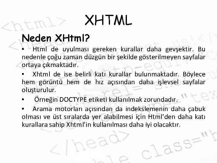 XHTML Neden XHtml? • Html de uyulması gereken kurallar daha gevşektir. Bu nedenle çoğu