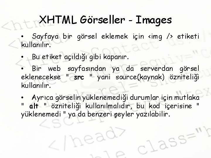 XHTML Görseller - Images • Sayfaya bir görsel eklemek için <img /> etiketi kullanılır.