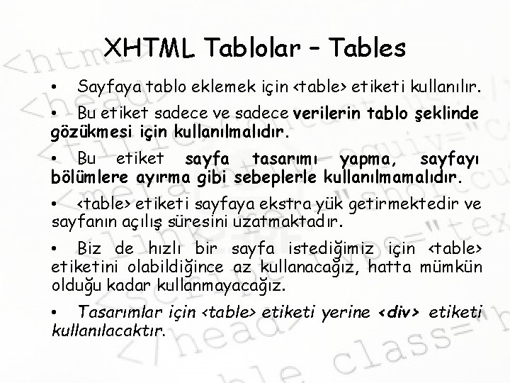 XHTML Tablolar – Tables • Sayfaya tablo eklemek için <table> etiketi kullanılır. • Bu
