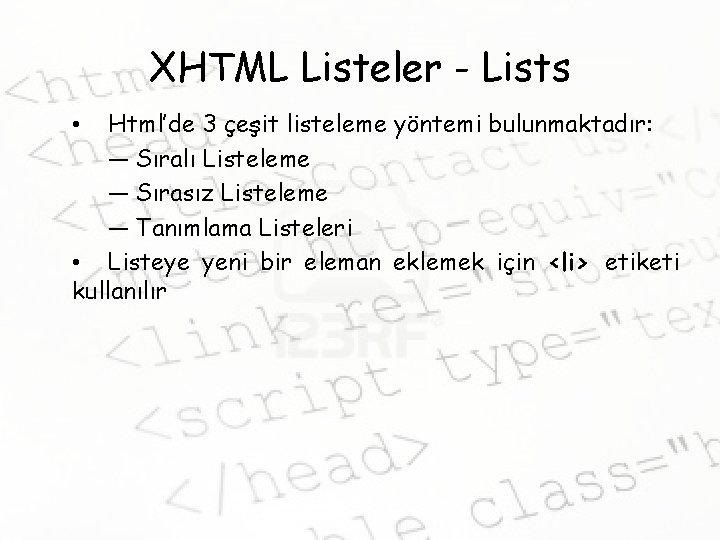 XHTML Listeler - Lists Html’de 3 çeşit listeleme yöntemi bulunmaktadır: ― Sıralı Listeleme ―