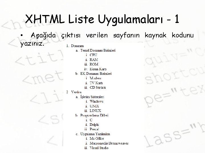 XHTML Liste Uygulamaları - 1 • Aşağıda çıktısı verilen sayfanın kaynak kodunu yazınız. 
