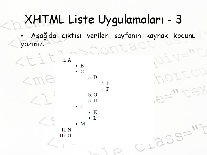 XHTML Liste Uygulamaları - 3 • Aşağıda çıktısı verilen sayfanın kaynak kodunu yazınız. 