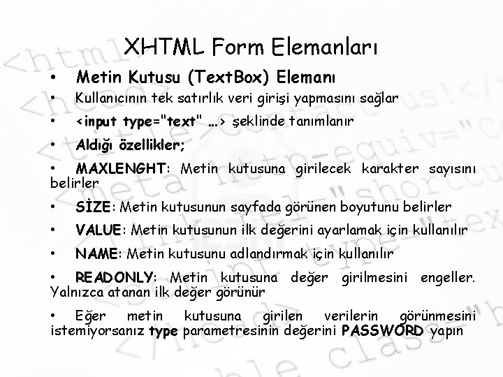 XHTML Form Elemanları • Metin Kutusu (Text. Box) Elemanı • Kullanıcının tek satırlık veri