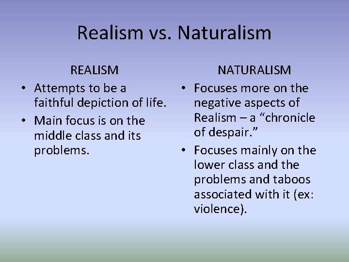 Realism vs. Naturalism REALISM • Attempts to be a faithful depiction of life. •