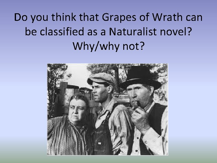 Do you think that Grapes of Wrath can be classified as a Naturalist novel?