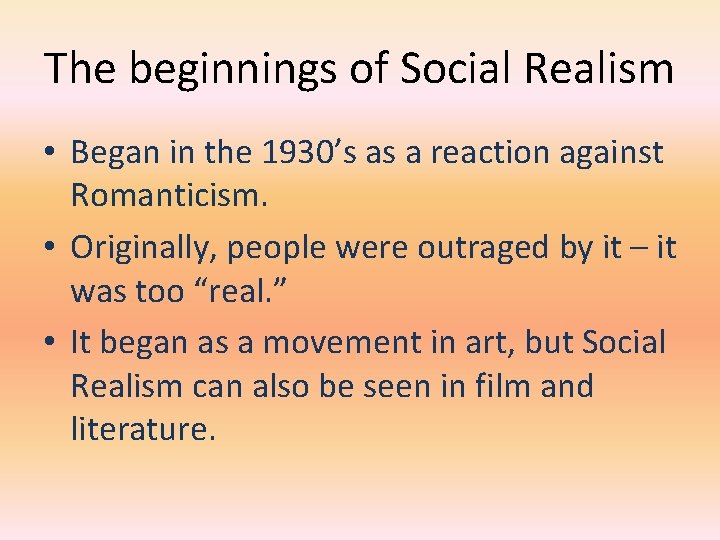 The beginnings of Social Realism • Began in the 1930’s as a reaction against