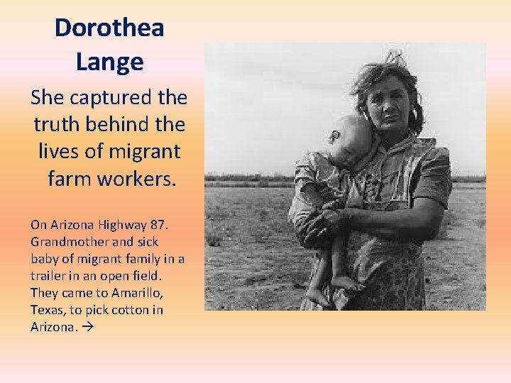 Dorothea Lange She captured the truth behind the lives of migrant farm workers. On