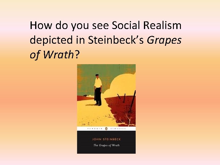 How do you see Social Realism depicted in Steinbeck’s Grapes of Wrath? 