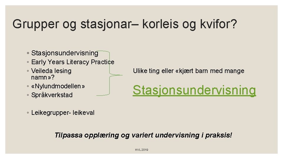 Grupper og stasjonar– korleis og kvifor? ◦ Stasjonsundervisning ◦ Early Years Literacy Practice ◦