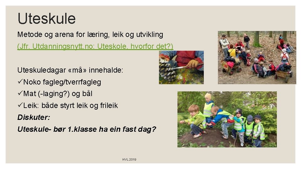 Uteskule Metode og arena for læring, leik og utvikling (Jfr. Utdanningsnytt. no: Uteskole, hvorfor Uteskule Metode og arena for læring, leik og utvikling (Jfr. Utdanningsnytt. no: Uteskole, hvorfor