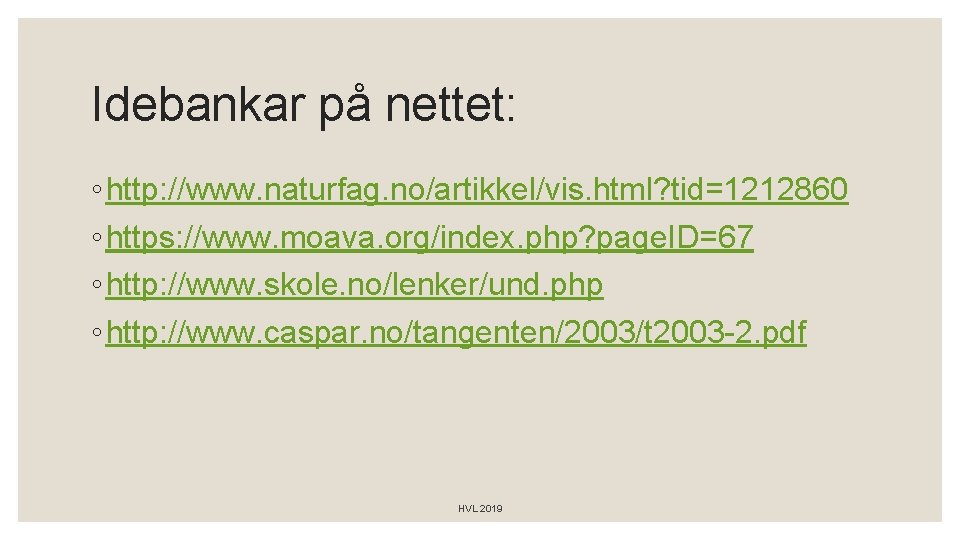 Idebankar på nettet: ◦ http: //www. naturfag. no/artikkel/vis. html? tid=1212860 ◦ https: //www. moava.