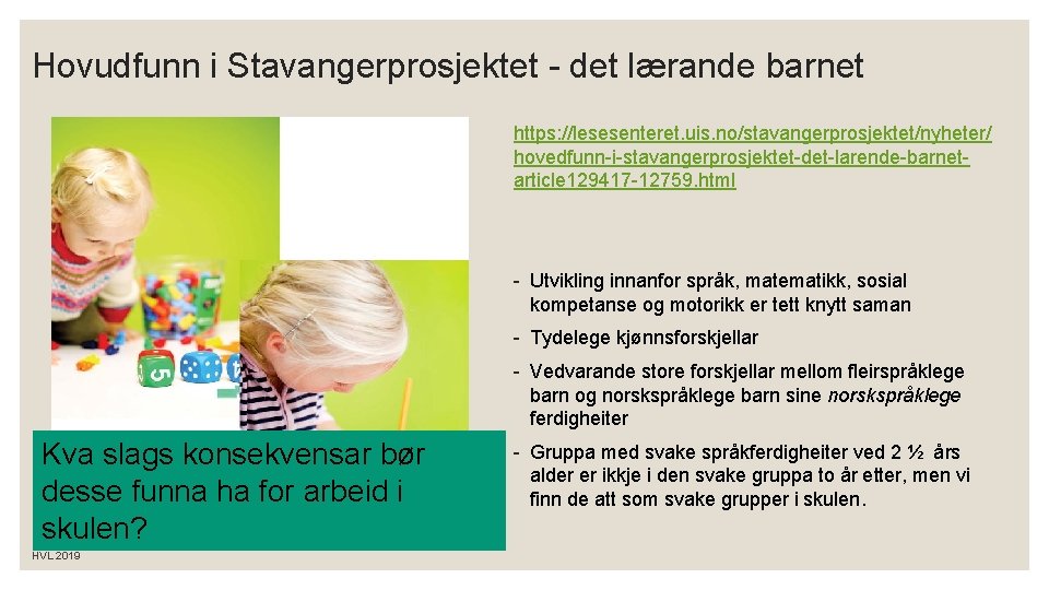 Hovudfunn i Stavangerprosjektet - det lærande barnet https: //lesesenteret. uis. no/stavangerprosjektet/nyheter/ hovedfunn-i-stavangerprosjektet-det-larende-barnetarticle 129417 -12759.