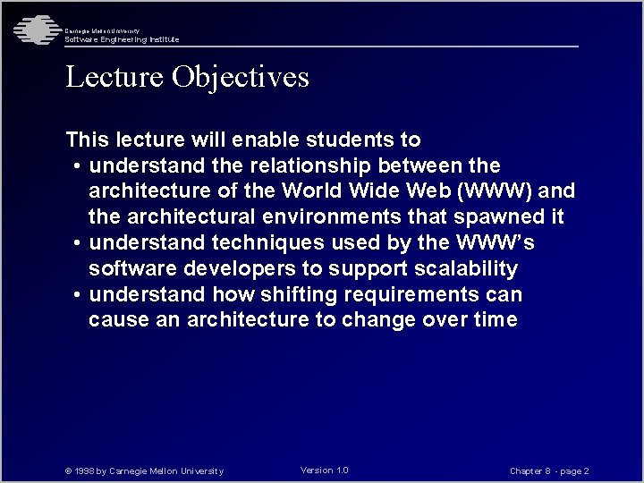 Carnegie Mellon University Software Engineering Institute Lecture Objectives This lecture will enable students to