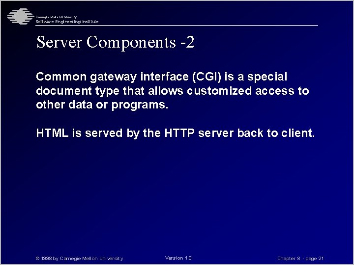 Carnegie Mellon University Software Engineering Institute Server Components -2 Common gateway interface (CGI) is
