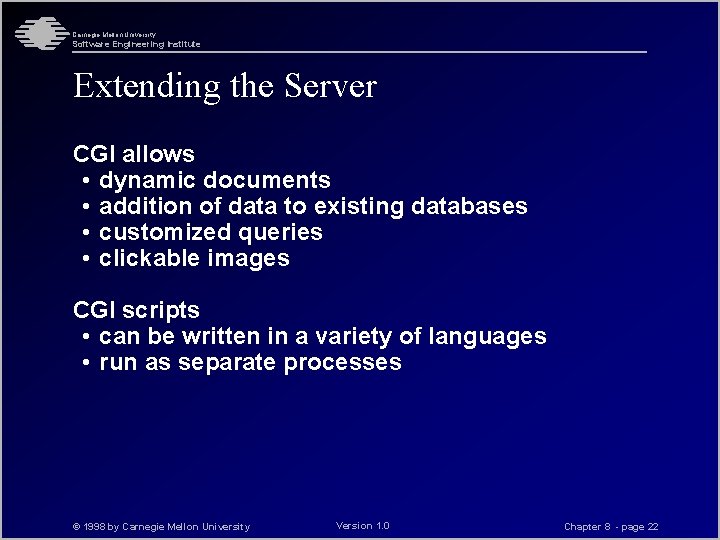 Carnegie Mellon University Software Engineering Institute Extending the Server CGI allows • dynamic documents