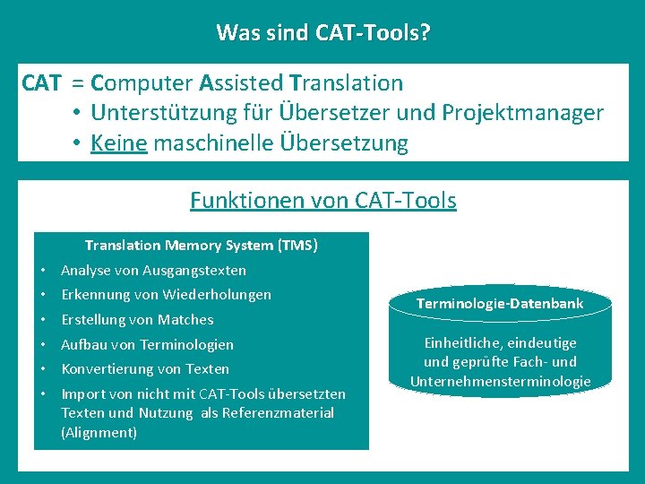 Was sind CAT-Tools? CAT = Computer Assisted Translation • Unterstützung für Übersetzer und Projektmanager