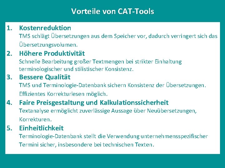 Vorteile von CAT-Tools 1. Kostenreduktion TMS schlägt Übersetzungen aus dem Speicher vor, dadurch verringert