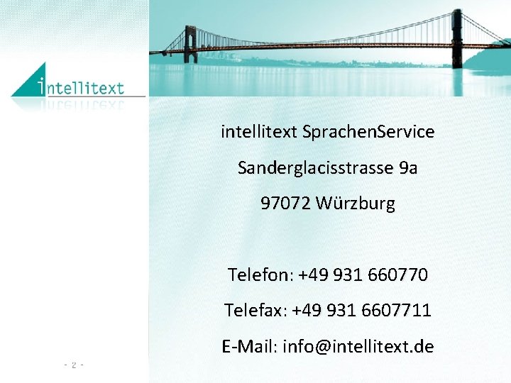 intellitext Sprachen. Service Sanderglacisstrasse 9 a 97072 Würzburg Telefon: +49 931 660770 Telefax: +49