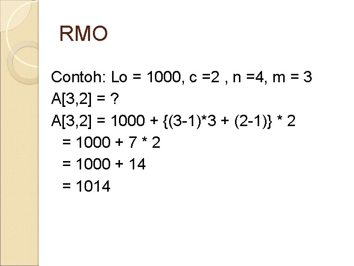 RMO Contoh: Lo = 1000, c =2 , n =4, m = 3 A[3,