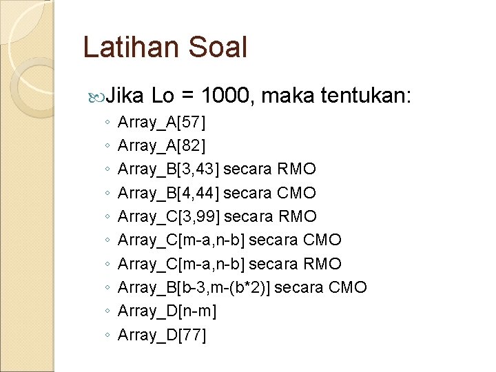 Latihan Soal Jika ◦ ◦ ◦ ◦ ◦ Lo = 1000, maka tentukan: Array_A[57]