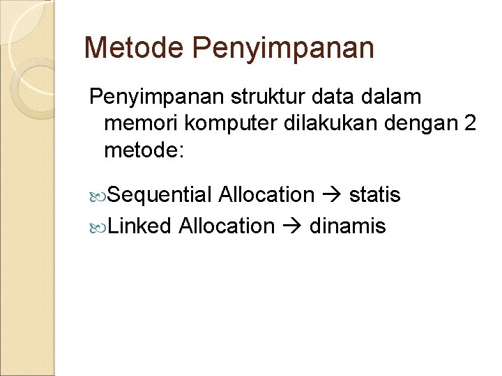 Metode Penyimpanan struktur data dalam memori komputer dilakukan dengan 2 metode: Sequential Allocation statis