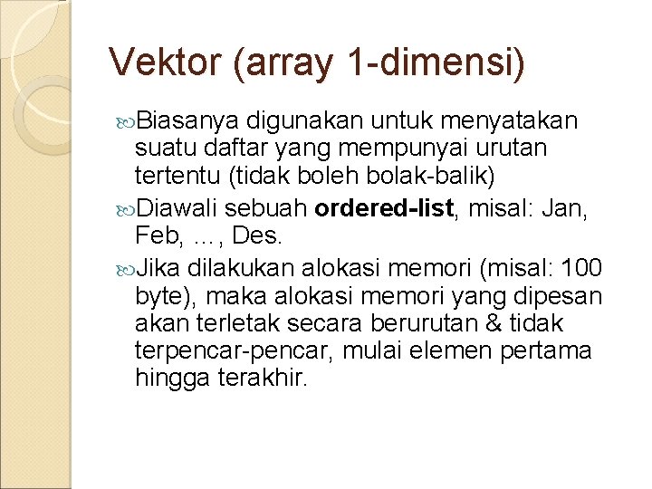 Vektor (array 1 -dimensi) Biasanya digunakan untuk menyatakan suatu daftar yang mempunyai urutan tertentu