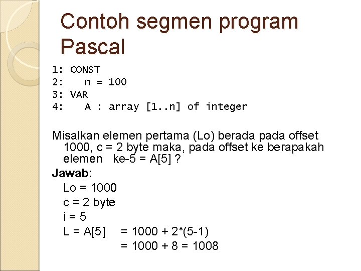 Contoh segmen program Pascal 1: CONST 2: n = 100 3: VAR 4: A